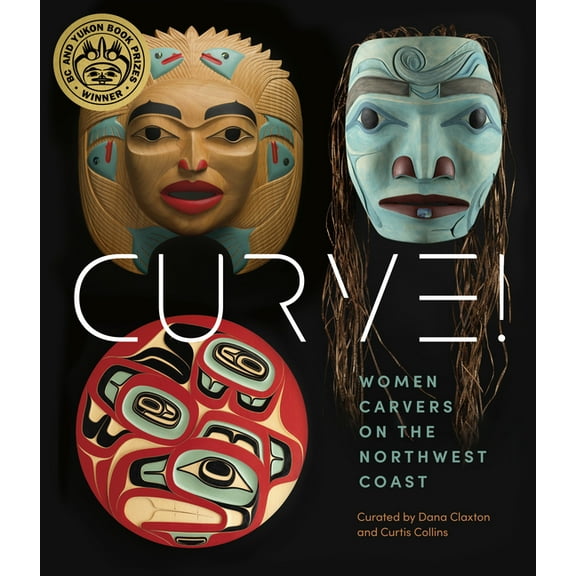 Audain Art Museum Curve!: Women Carvers on the Northwest Coast, (Hardcover)