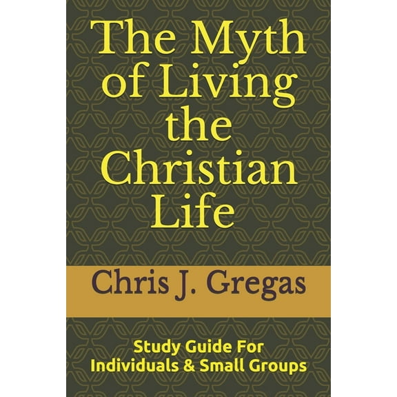 The Myth of Living the Christian Life - Study Guide (Paperback)