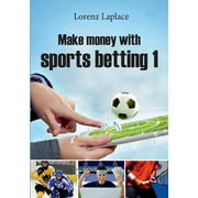 Make money with sports betting 1 : The ultimate guide for systematic sports betting (Paperback)
