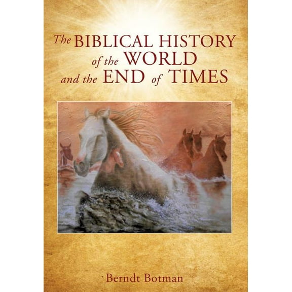 The Biblical history of the world and the end of times, (Paperback)