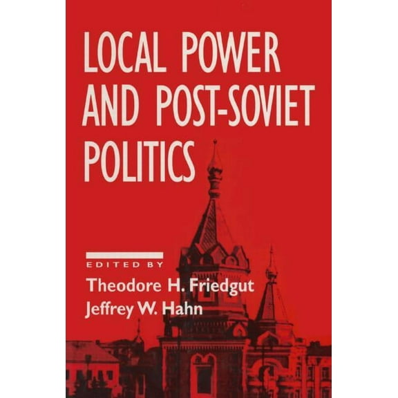 Contemporary Soviet/Post-Soviet Politics Local Power and Post-Soviet Politics, (Paperback)