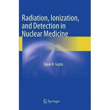 Radiation, Ionization, and Detection in Nuclear Medicine (Paperback)