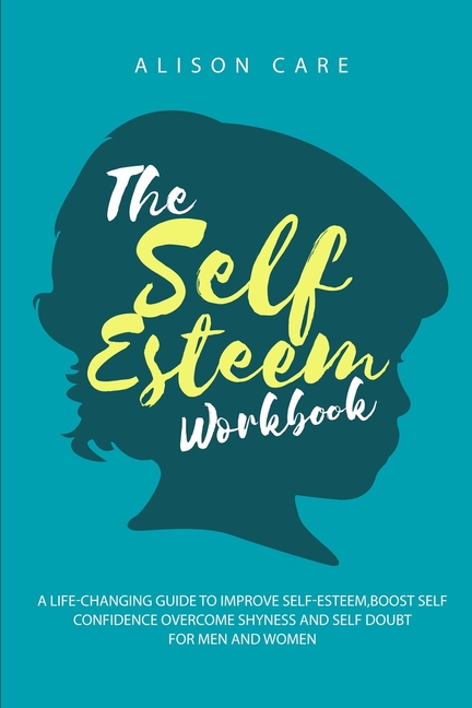 The Self Esteem Workbook A Life Changing Guide To Improve Self Esteem 