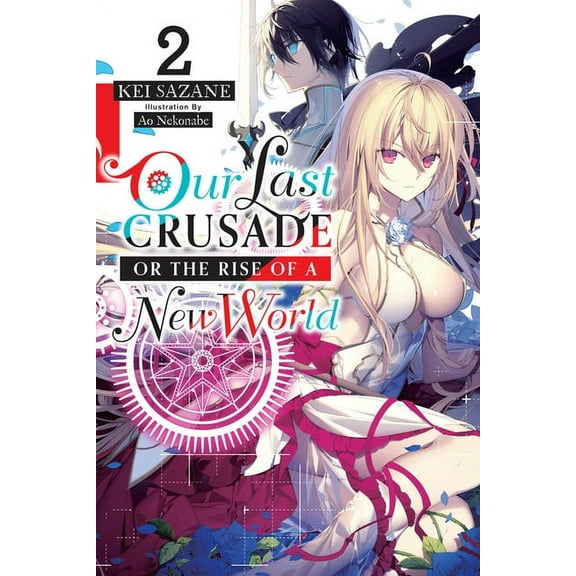 Our Last Crusade or the Rise of a New Wo Our Last Crusade or the Rise of a New World, Vol. 2 (Light Novel): Volume 2, (Paperback)