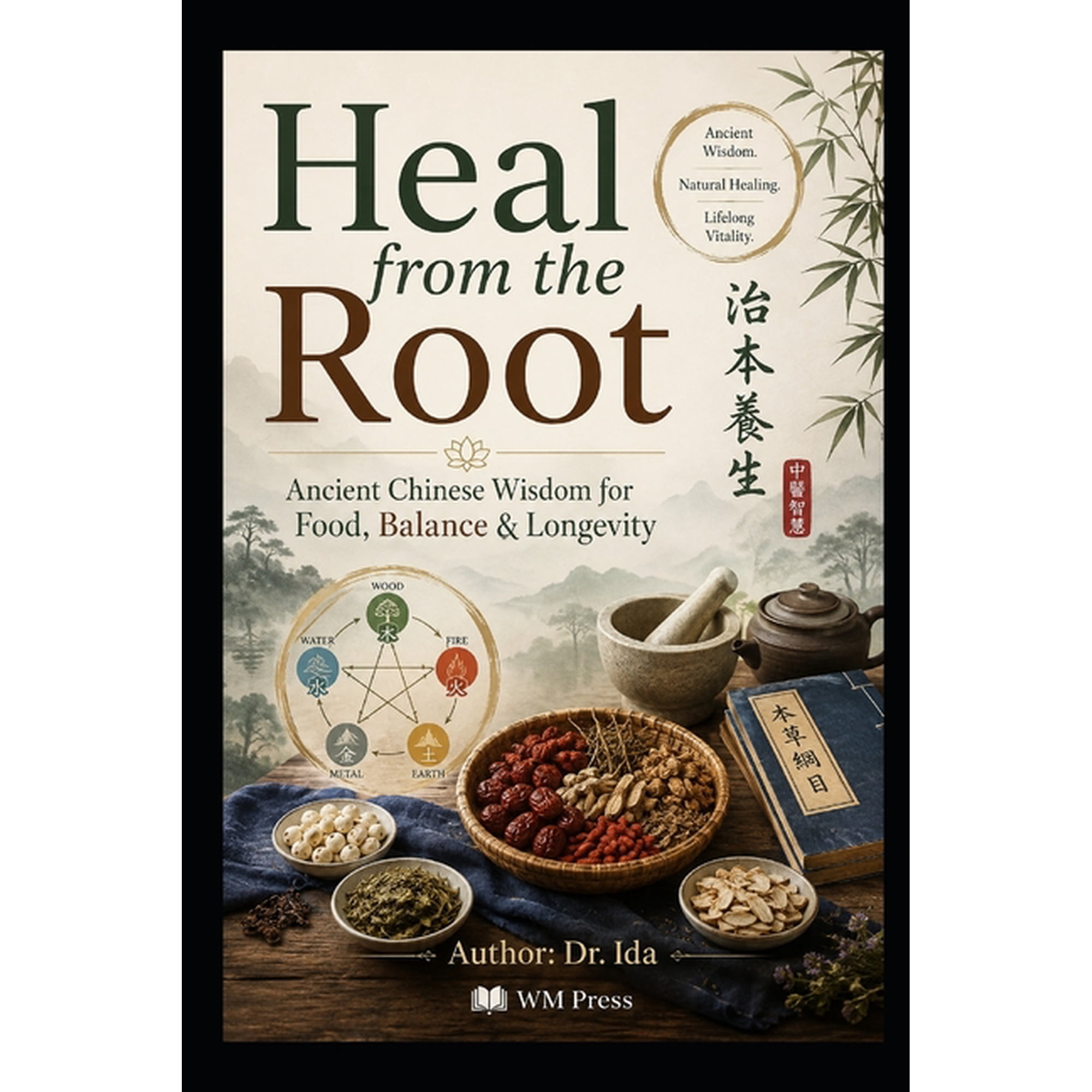 Heal from the Root Ancient Chinese Wisdom for Food, Balance & Longevity, (Paperback)