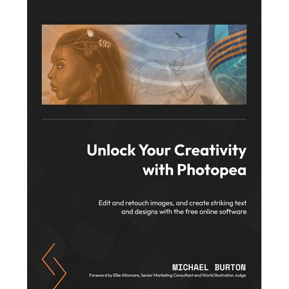 Unlock Your Creativity with Photopea: Edit and retouch images, and create striking text and designs with the free online, (Paperback)
