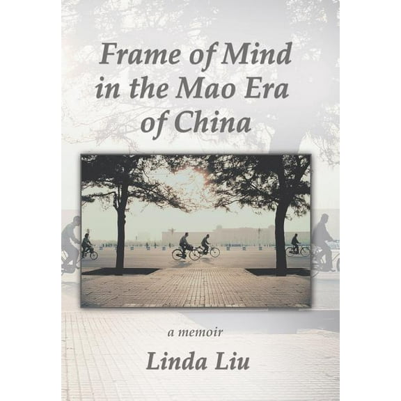 Frame of Mind in the Mao Era of China - A Memoir (Hardcover)