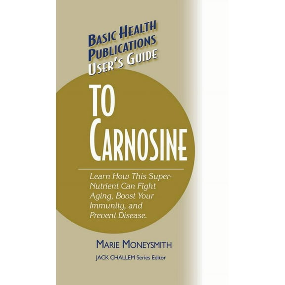 Basic Health Publications User's Guide User's Guide to Carnosine, (Hardcover)