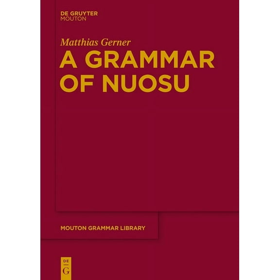 Mouton Grammar Library [Mgl] A Grammar of Nuosu, Book 64, (Hardcover)