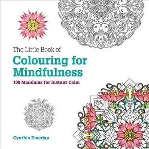 Little Book of Colouring for Mindfulness : 100 Mandalas for Instant Calm