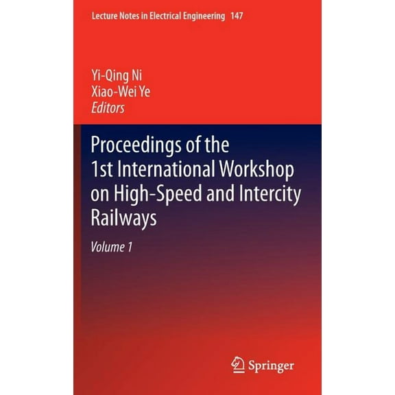 Lecture Notes in Electrical Engineering Proceedings of the 1st International Workshop on High-Speed and Intercity Railways: Volume 1, Book 147, (Hardcover)