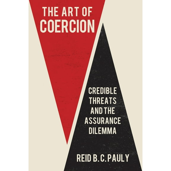 Cornell Studies in Security Affairs The Art of Coercion: Credible Threats and the Assurance Dilemma, (Paperback)
