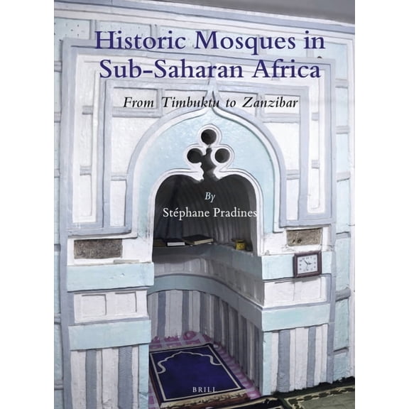 Handbook of Oriental Studies: Section 1; Historic Mosques in Sub-Saharan Africa: From Timbuktu to Zanzibar, Book 163, (Hardcover)