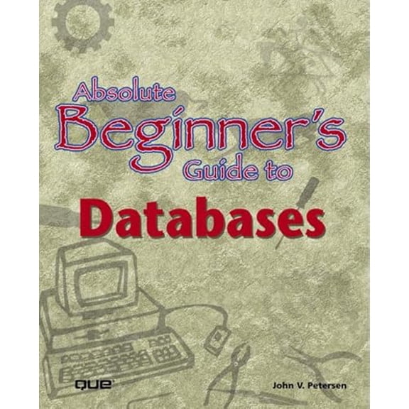 Pre-Owned Absolute Beginner's Guide to Databases (Paperback) 078972569X 9780789725691