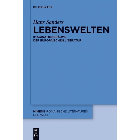 Mimesis Lebenswelten: ImaginationsrÃ¤ume Der EuropÃ¤ischen Literatur, Book 57, (Hardcover)