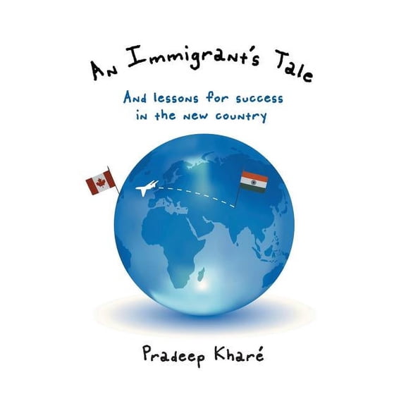 An Immigrant's Tale: And lessons for success in the new country, (Paperback)