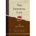 thumbnail image 1 of The Immortal Life (Classic Reprint), 1 of 1