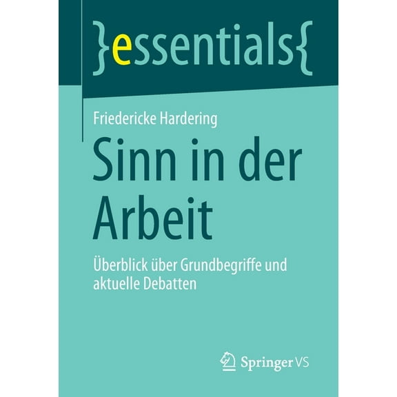 Essentials Sinn in Der Arbeit: Ãberblick Ãber Grundbegriffe Und Aktuelle Debatten, (Paperback)