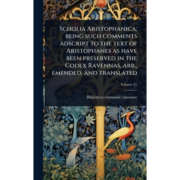 Scholia Aristophanica; being such comments adscript to the text of Aristophanes as have been preserved in the Codex Rave, (Hardcover)