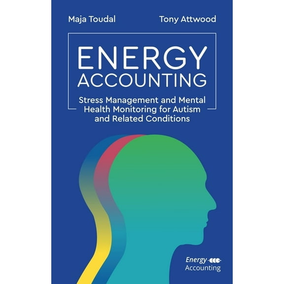 Energy Accounting: Stress Management and Mental Health Monitoring for Autism and Related Conditions, (Paperback)