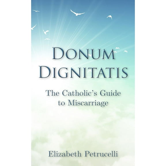 Donum Dignitatis: The Catholic's Guide to Miscarriage, (Paperback)