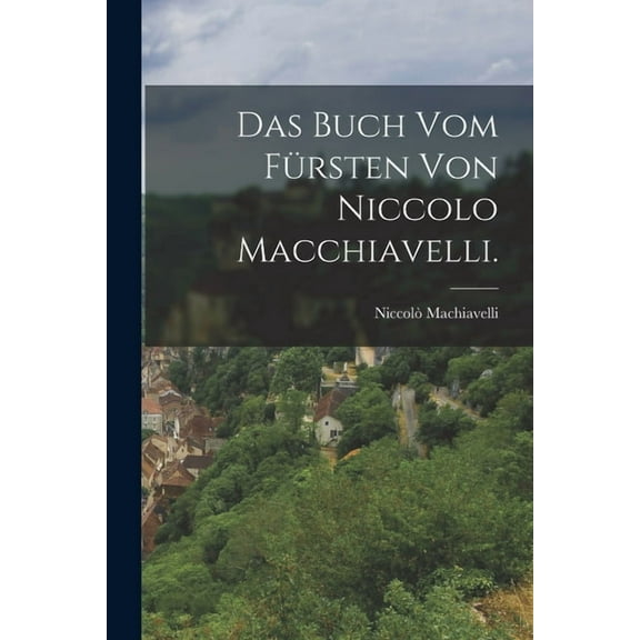 Das Buch vom Fürsten von Niccolo Macchiavelli. (Paperback)