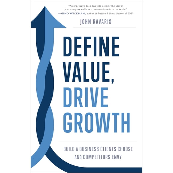 Define Value, Drive Growth: Build a Business Clients Choose and Competitors Envy, (Hardcover)