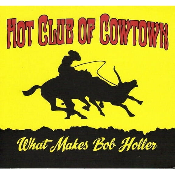 The Hot Club of Cowtown - What Makes Bob Holler - Music & Performance - CD