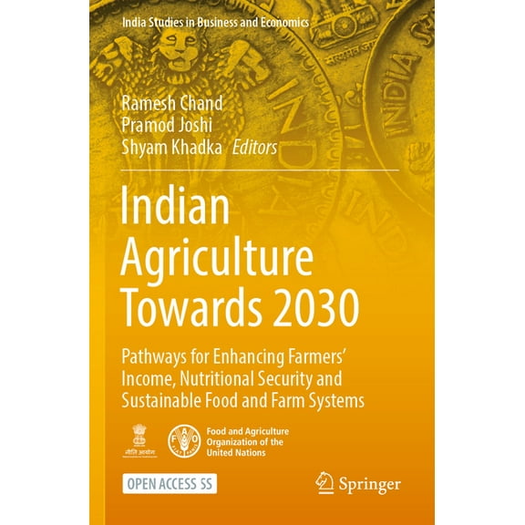 India Studies in Business and Economics Indian Agriculture Towards 2030: Pathways for Enhancing Farmers' Income, Nutritional Security and Sustainable Food , (Paperback)
