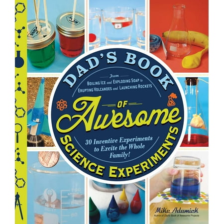 Volcanoes Experiment Kit - Dad's Book of Awesome Science Experiments : From Boiling Ice and Exploding Soap to Erupting Volcanoes and Launching Rockets, 30 Inventive Experiments to Excite the Whole Family!