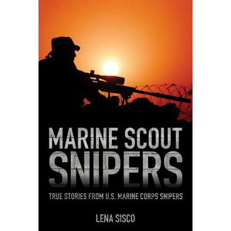 Marine Scout Snipers : True Stories from U.S. Marine Corps