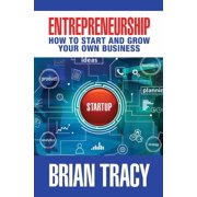 Entrepreneurship: How to Start and Grow Your Own Business, (Hardcover)