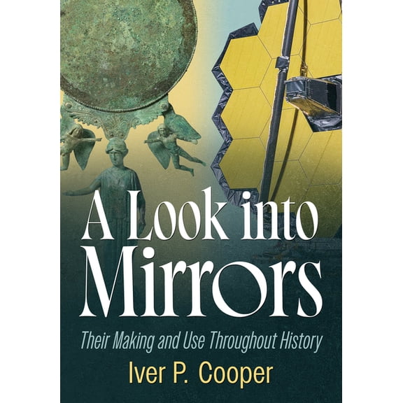 A Look Into Mirrors: Their Making and Use Throughout History, (Paperback)
