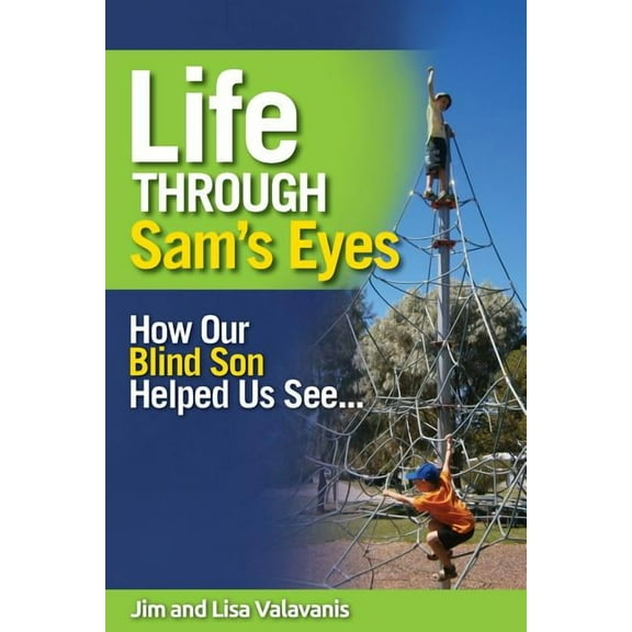Life Through Sam's Eyes: How Our Blind Son Helped Us See (Paperback)