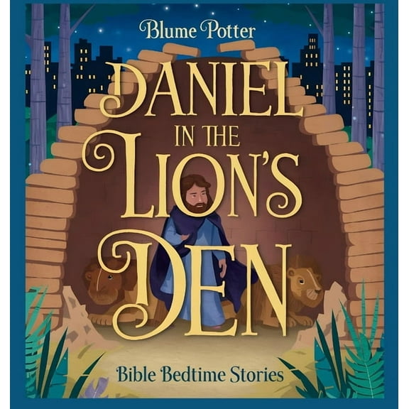 Bible Bedtime Stories for Kids Daniel in the Lion's Den: Bible Bedtime Story, Book 4, (Hardcover)
