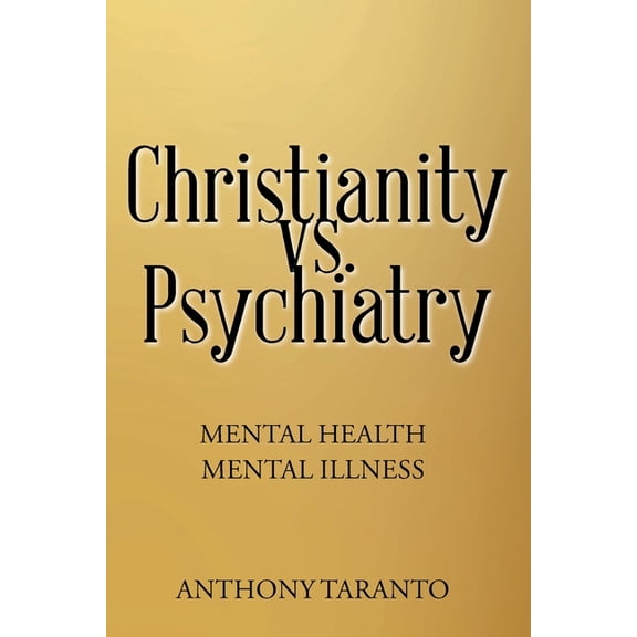 Christianity vs. Psychiatry: Mental Health Mental Illness, (Paperback)