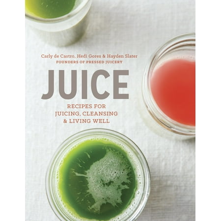 Juice : Recipes for Juicing, Cleansing, and Living