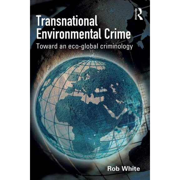 Transnational Environmental Crime: Toward an Eco-global Criminology, (Paperback)