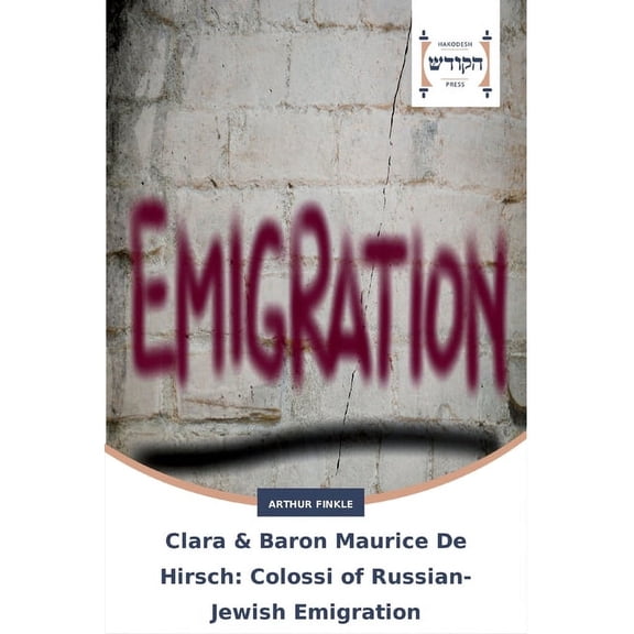 Clara & Baron Maurice De Hirsch: Colossi of Russian-Jewish Emigration (Paperback)