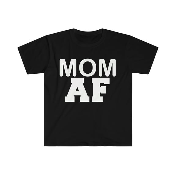 Mom AF Unisex T-shirt S-3XL Best Mom Mama Mother's Day Gift Parents