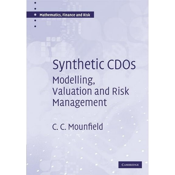 Mathematics, Finance and Risk Synthetic Cdos: Modelling, Valuation and Risk Management, Book 7, (Hardcover)