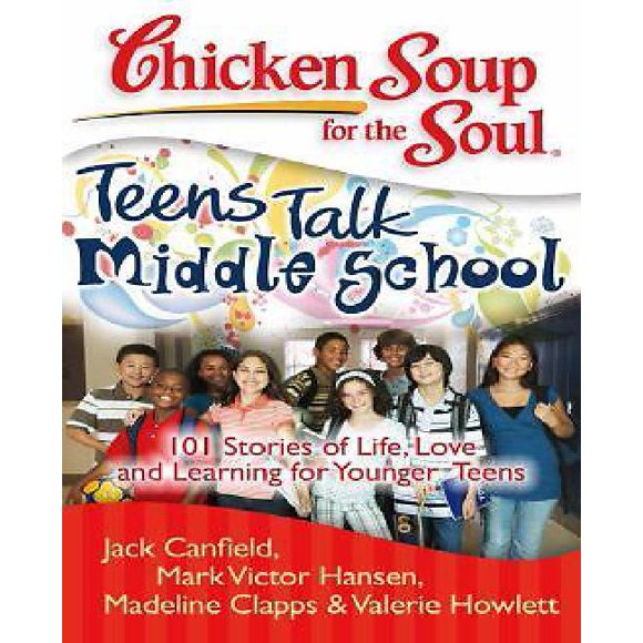 Soupe au Poulet pour l'Me: les Adolescents Parlent Collège: 101 Histoires de Vie, d'Amour et d'Apprentissage pour Jeunes Adolescents