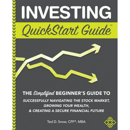 Investing QuickStart Guide : The Simplified Beginner's Guide to Successfully Navigating the Stock Market, Growing Your Wealth & Creating a Secure Financial