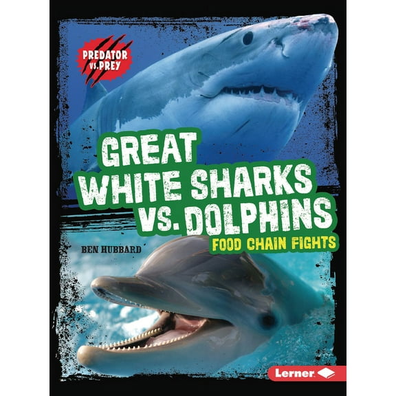Predator vs. Prey Great White Sharks vs. Dolphins: Food Chain Fights, (Paperback)