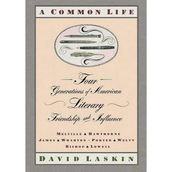 A Common Life: Four Generations of American Literary Friendships and Influence, (Paperback)