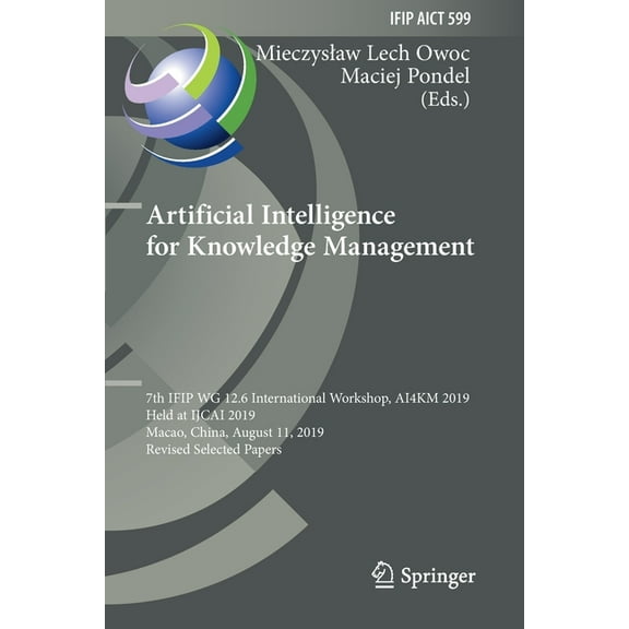 IFIP Advances in Information and Communi Artificial Intelligence for Knowledge Management: 7th Ifip Wg 12.6 International Workshop, Ai4km 2019, Held at Ijcai 201, Book 599, (Paperback)