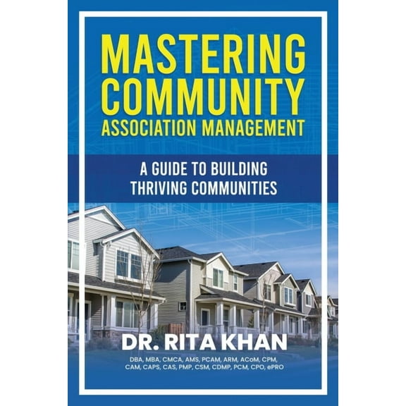Mastering Community Association Management: A Guide to Building Thriving Communities, (Paperback)