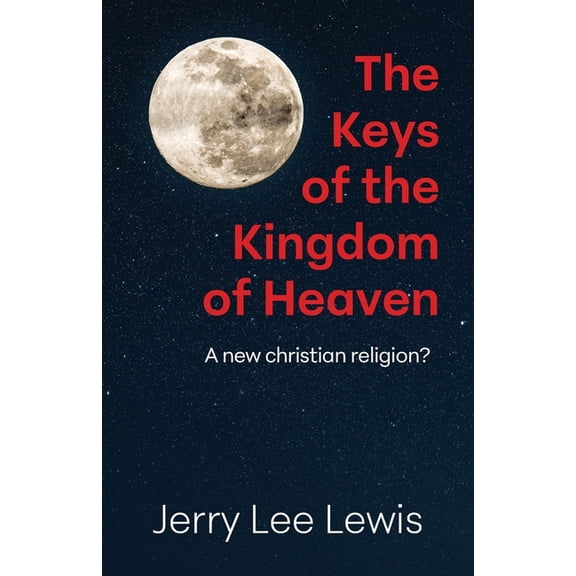 The Keys of the Kingdom of Heaven: A new Christian religion?, (Paperback)