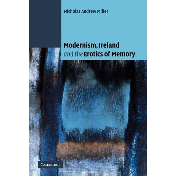 Modernism, Ireland and the Erotics of Memory, (Paperback)