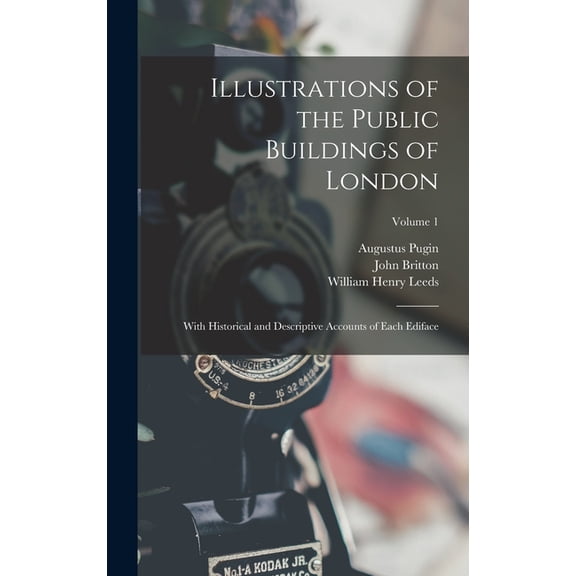 Illustrations of the Public Buildings of London: With Historical and Descriptive Accounts of Each Ediface; Volume 1 (Hardcover)